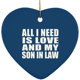 All I Need Is Love And My Son In Law - Heart Ornament