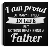 Proud of Many Things In Life, Nothing Beats Being a Father - Canvas Square