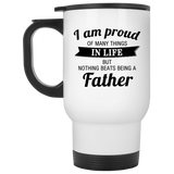Proud of Many Things In Life, Nothing Beats Being a Father - White Travel Mug