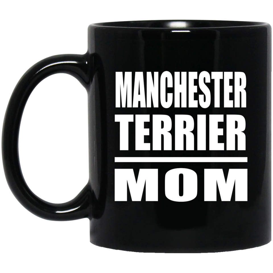 Manchester Terrier Mom - 11oz Coffee Mug Black