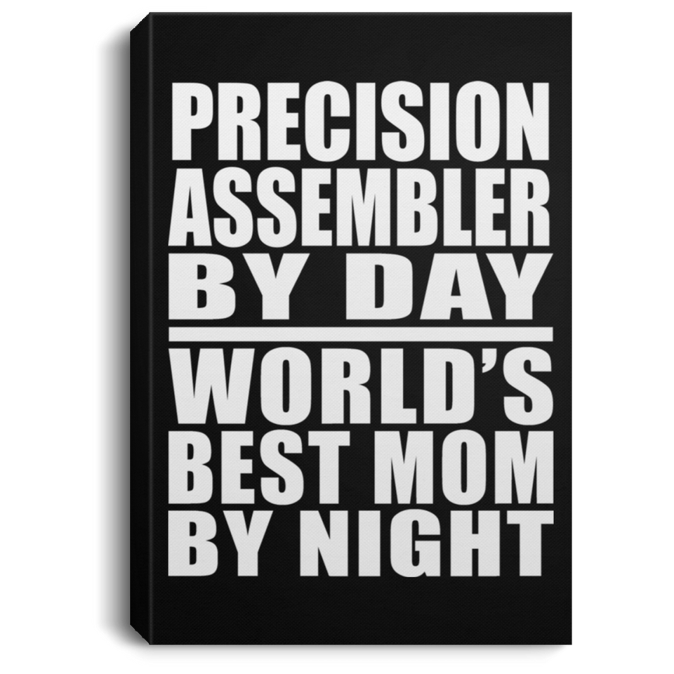 Precision Assembler By Day World's Best Mom By Night - Canvas Portrait