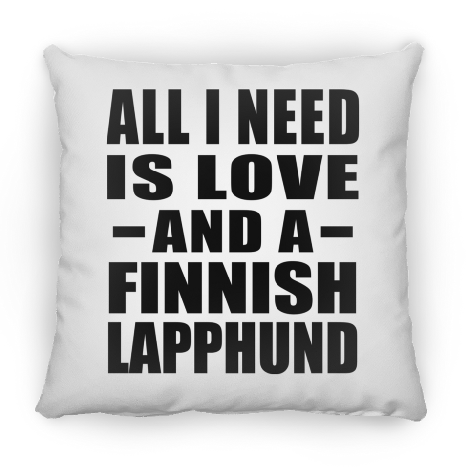 All I Need Is Love And A Finnish Lapphund - Throw Pillow