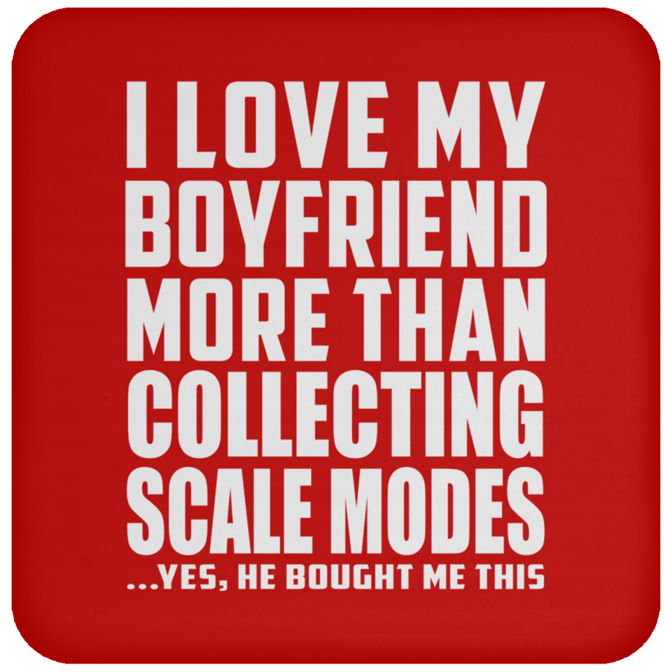 I Love My Boyfriend More Than Collecting Scale Modes - Drink Coaster