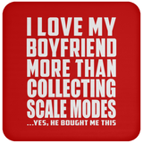 I Love My Boyfriend More Than Collecting Scale Modes - Drink Coaster