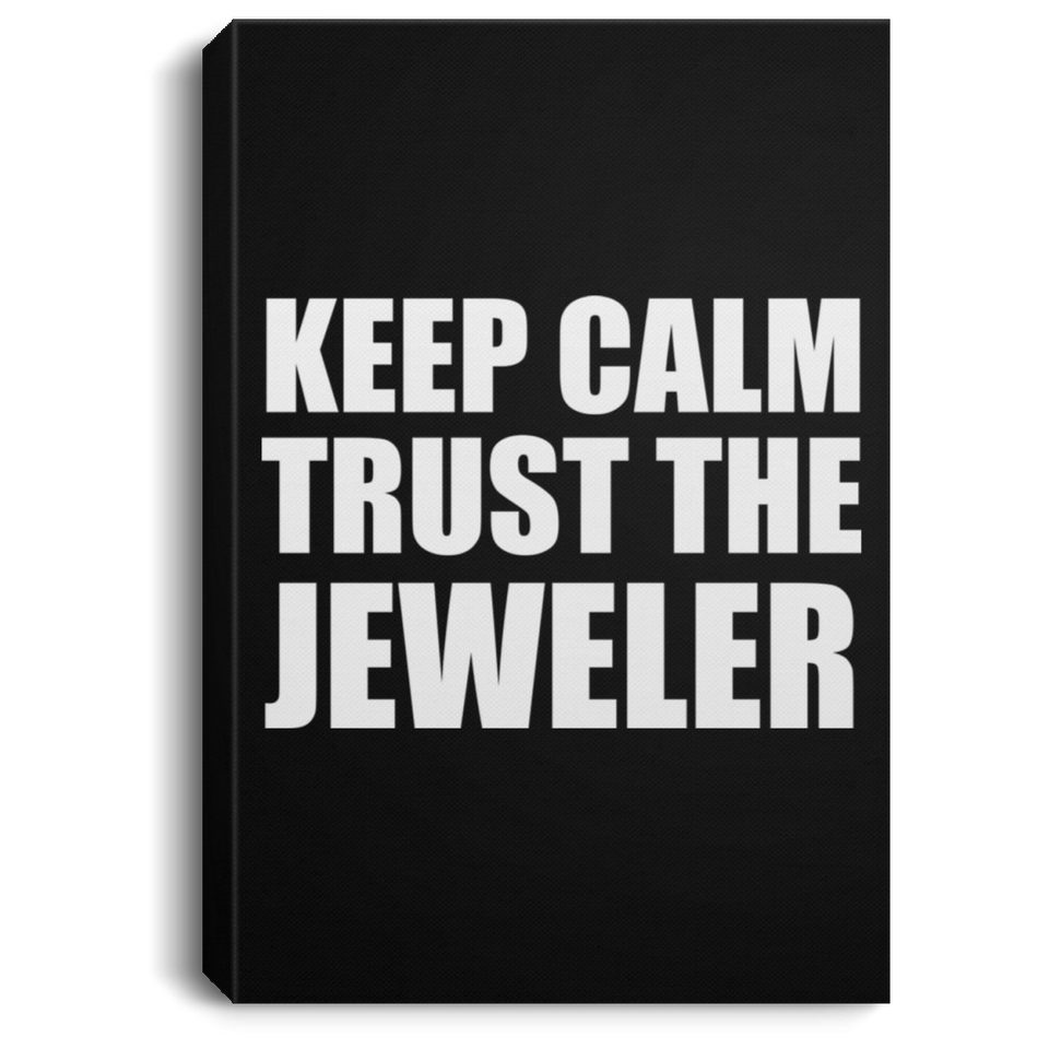 Keep Calm and Trust The Jeweler - Canvas Portrait
