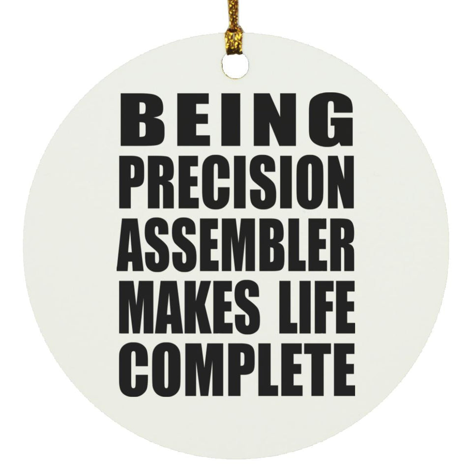 Being Precision Assembler Makes Life Complete - Circle Ornament