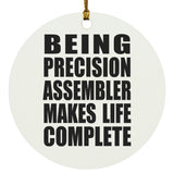 Being Precision Assembler Makes Life Complete - Circle Ornament
