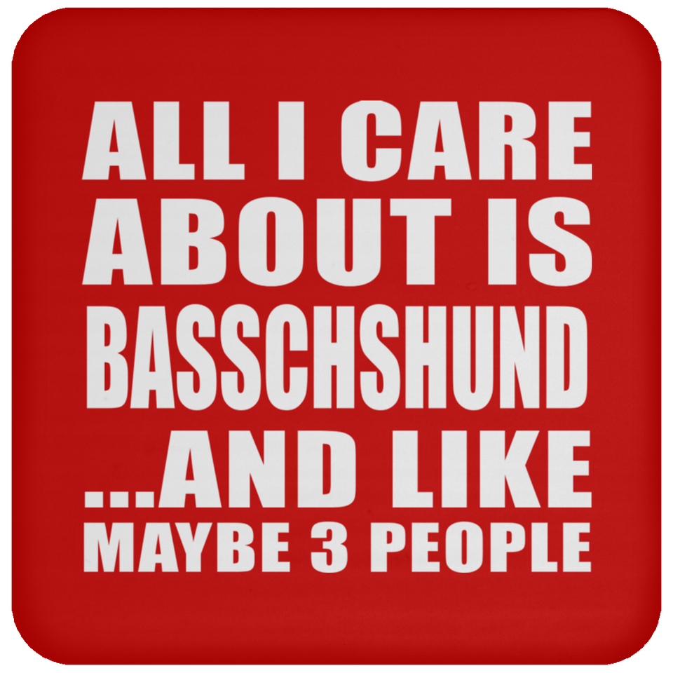 All I Care About Is Basschshund - Drink Coaster