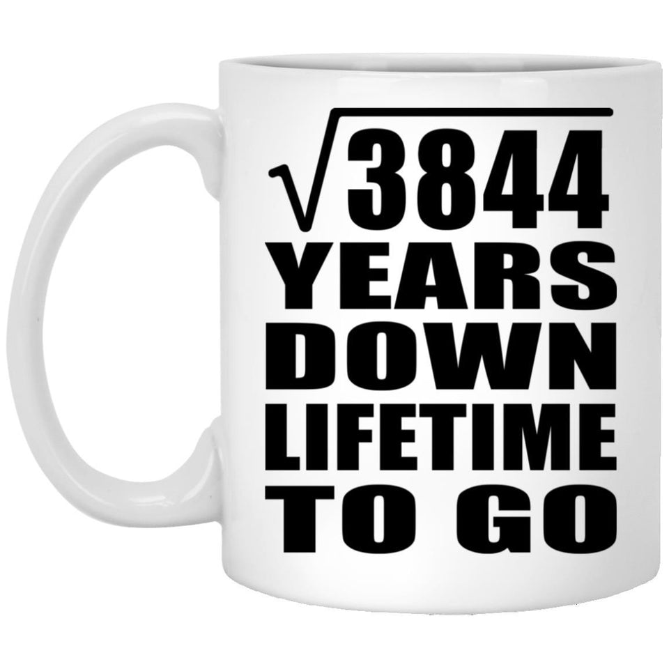 62nd Anniversary Square Root of 3844 Years Lifetime To Go - 11oz Coffee Mug