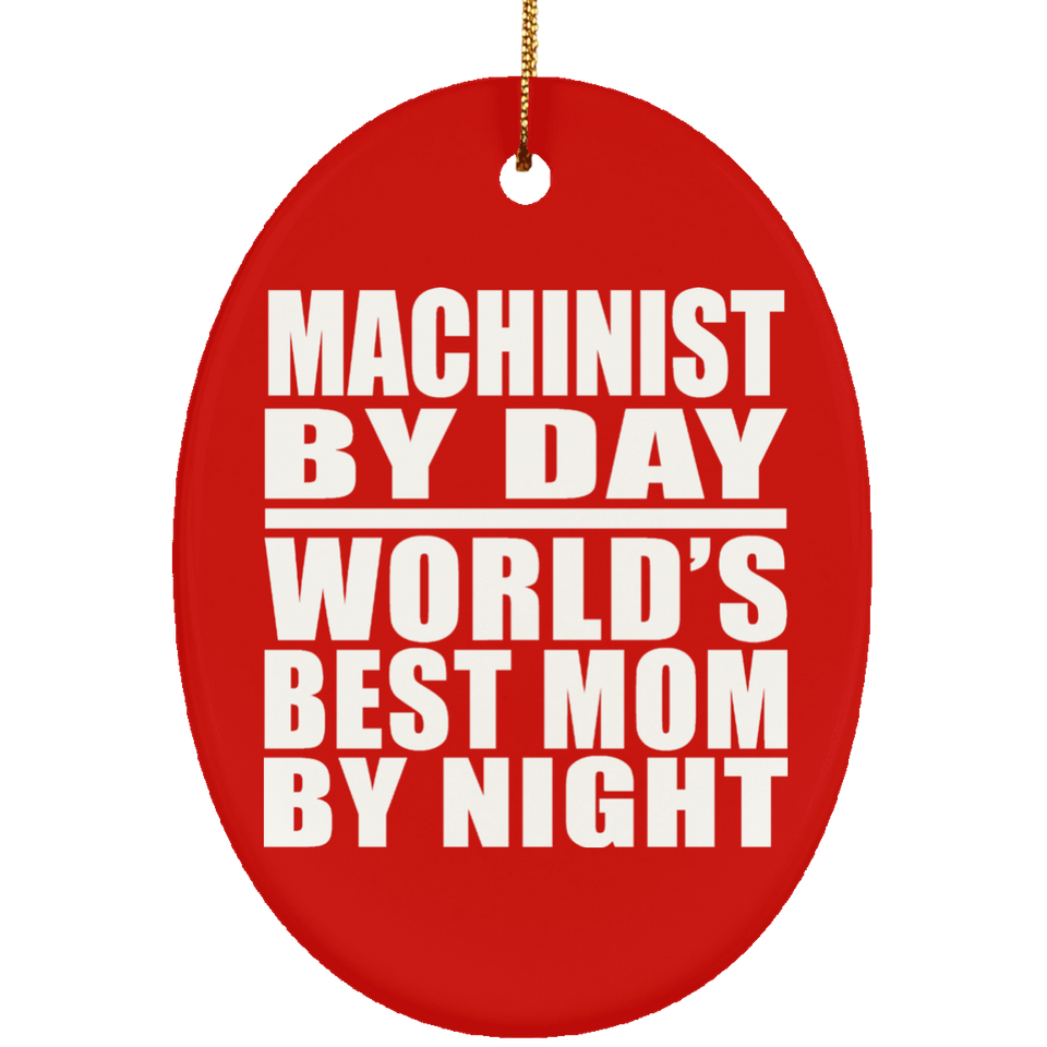 Machinist By Day World's Best Mom By Night - Oval Ornament