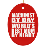 Machinist By Day World's Best Mom By Night - Oval Ornament