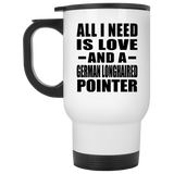 All I Need Is Love And A German Longhaired Pointer - White Travel Mug
