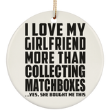 I Love My Girlfriend More Than Collecting Matchboxes - Circle Ornament