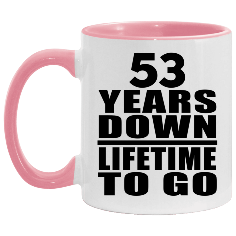 53rd Anniversary 53 Years Down Lifetime To Go - 11oz Accent Mug Pink