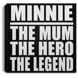 Minnie The Mum The Hero The Legend - Canvas Square