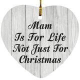 Mam Is For Life Not Just For Christmas - Heart Ornament F