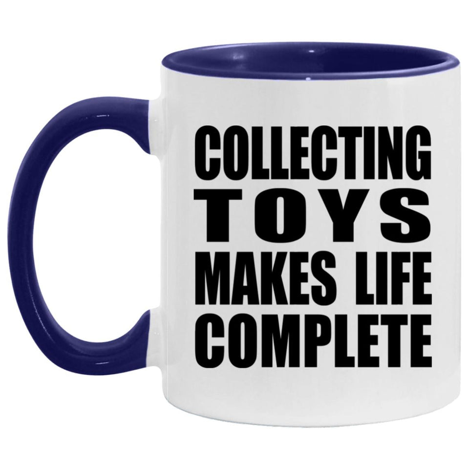 Collecting Toys Makes Life Complete - 11oz Accent Mug Purple