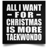 All I Want For Christmas Is More Taekwondo - Poster Square