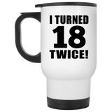 36th Birthday I Turned 18 Twice - White Travel Mug
