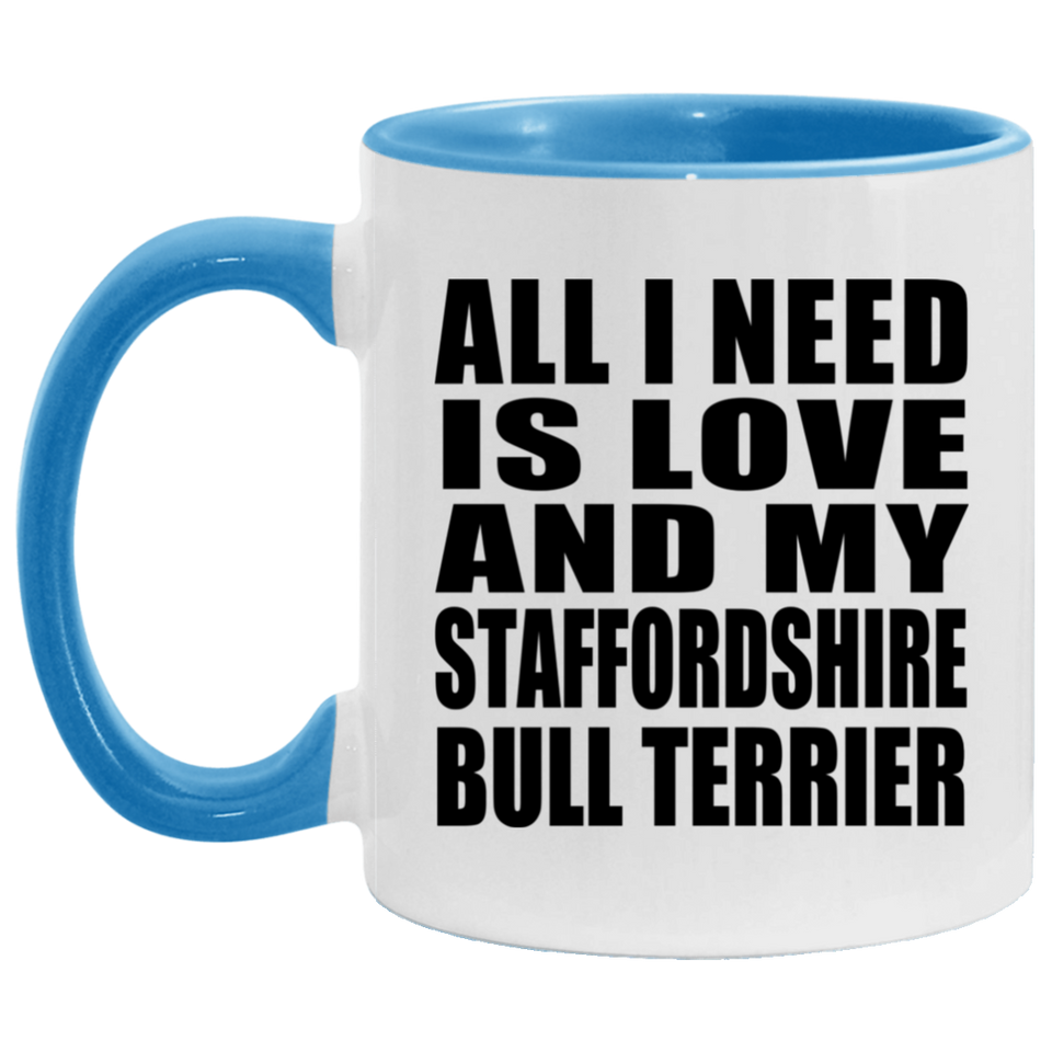 All I Need Is Love And My Staffordshire Bull Terrier - 11oz Accent Mug Blue