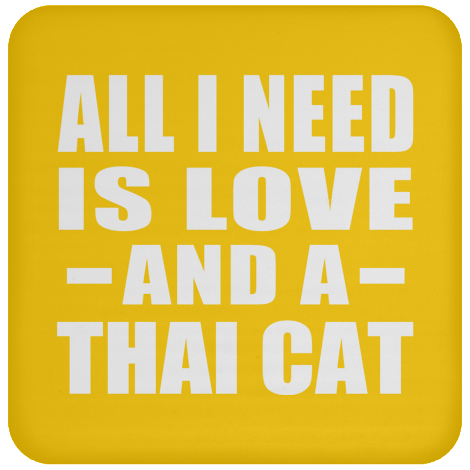 All I Need Is Love And A Thai Cat - Drink Coaster