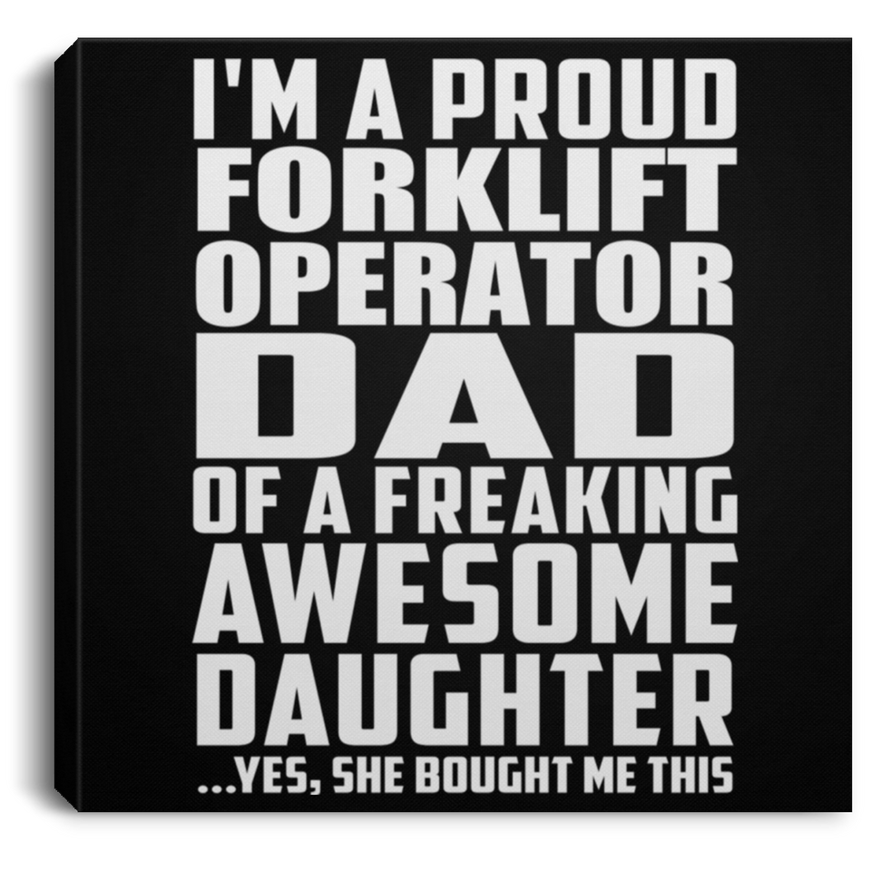 Proud Forklift Operator Dad Of Awesome Daughter - Canvas Square