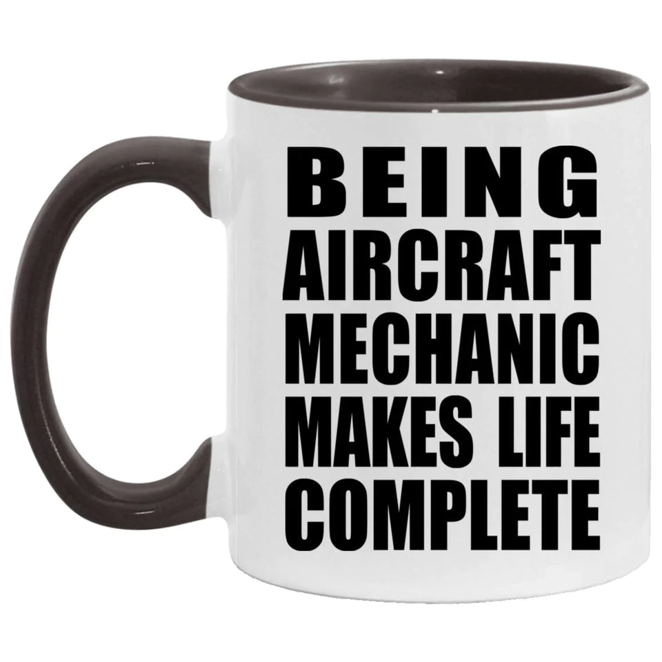 Being Aircraft Mechanic Makes Life Complete - 11oz Accent Mug Black