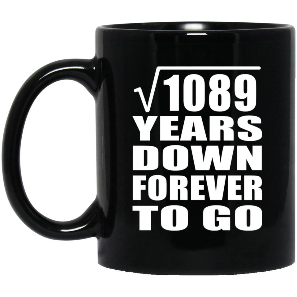 33rd Anniversary Square Root of 1089 Years Down Forever To Go - 11oz Coffee Mug Black