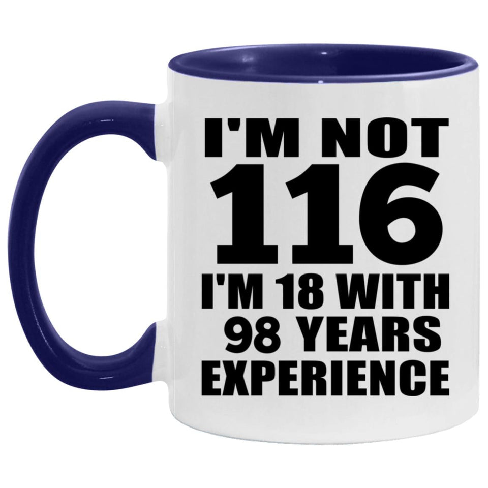 116th Birthday I'm Not 116 I'm 18 With 98 Years Experience - 11oz Accent Mug Purple