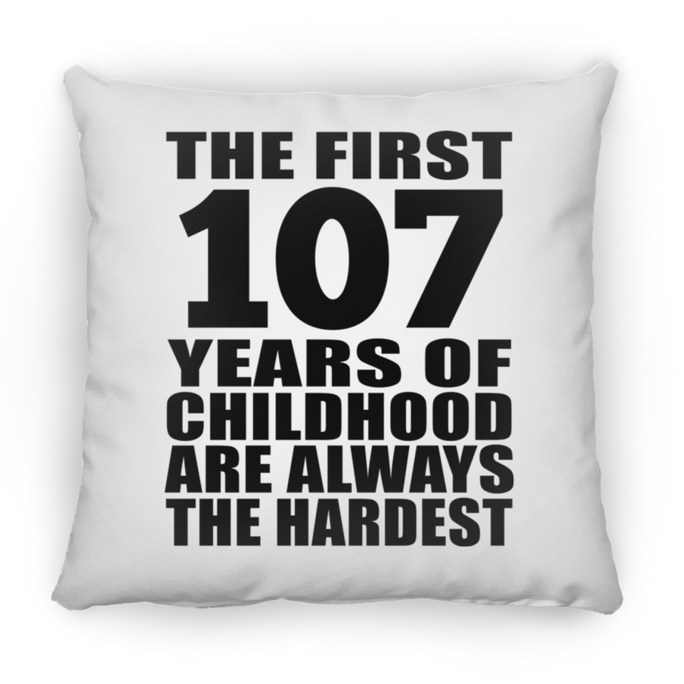 107th Birthday First 107 Years of Childhood Are The Hardest - Throw Pillow