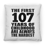 107th Birthday First 107 Years of Childhood Are The Hardest - Throw Pillow