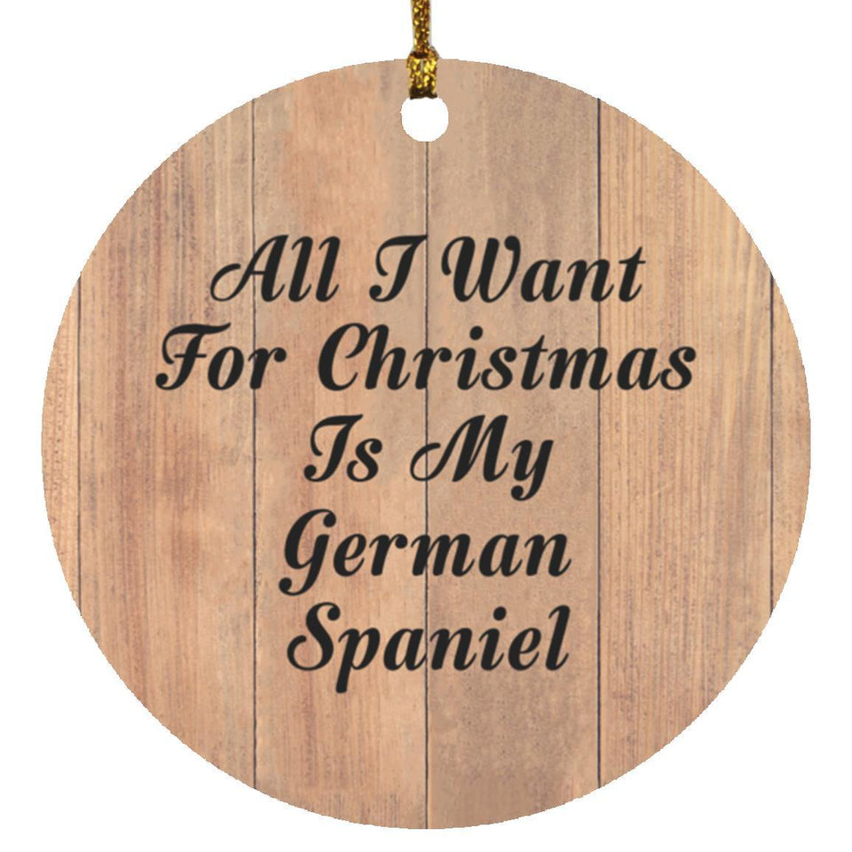 All I Want For Christmas Is My German Spaniel - Circle Ornament C