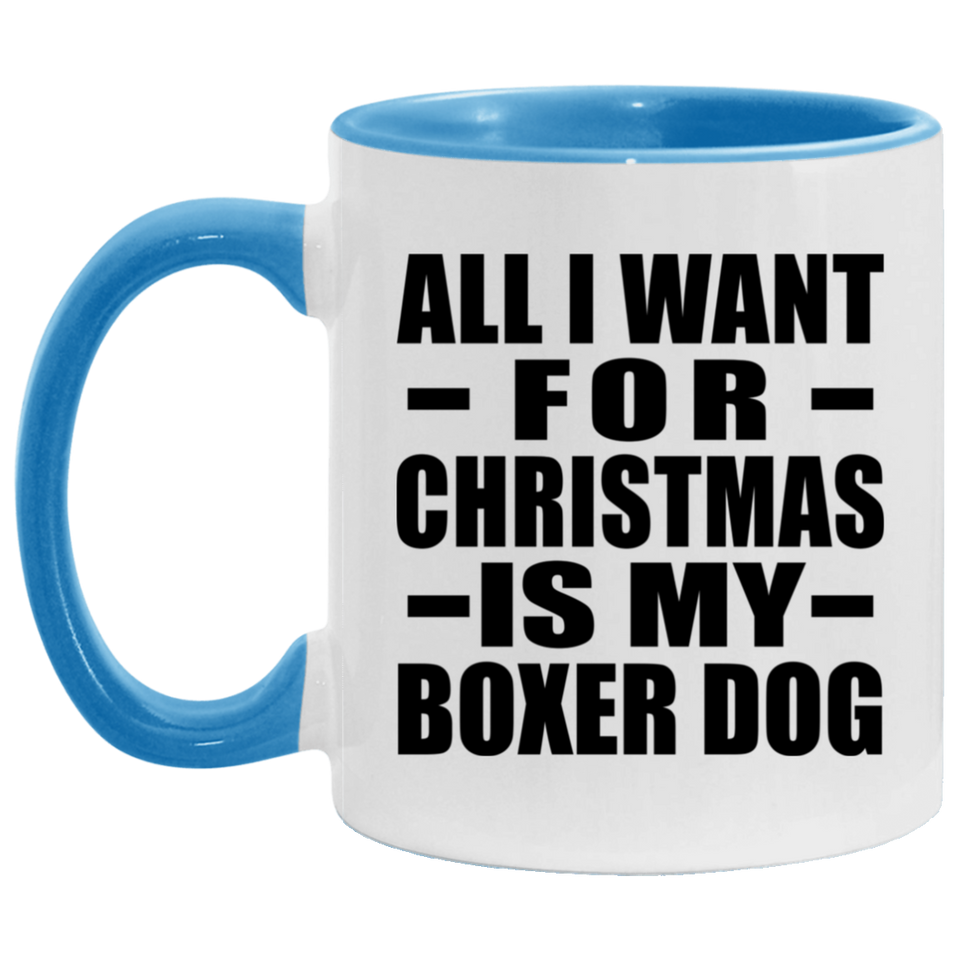 All I Want For Christmas Is My Boxer Dog - 11oz Accent Mug Blue