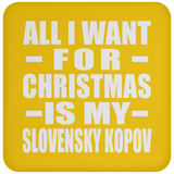 All I Want For Christmas Is My Slovensky Kopov - Coaster