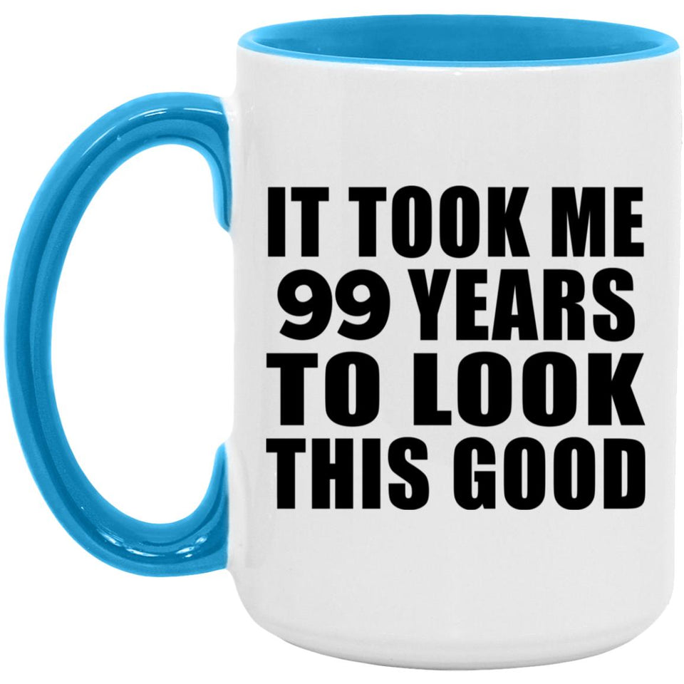 99th Birthday Took Me 99 Years To Look Good - 15oz Accent Mug Blue
