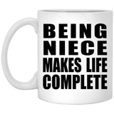 Being Niece Makes Life Complete - 11oz Coffee Mug