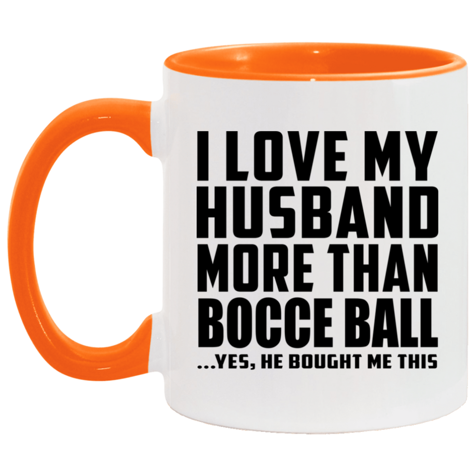 I Love My Husband More Than Bocce Ball - 11oz Accent Mug Orange
