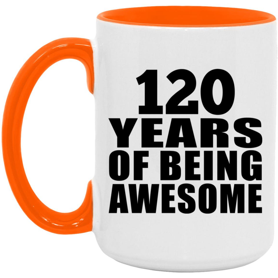 120th Birthday 120 Years Of Being Awesome - 15oz Accent Mug Orange