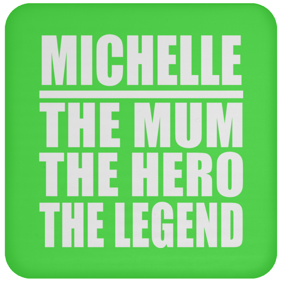 Michelle The Mum The Hero The Legend - Drink Coaster