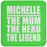 Michelle The Mum The Hero The Legend - Drink Coaster