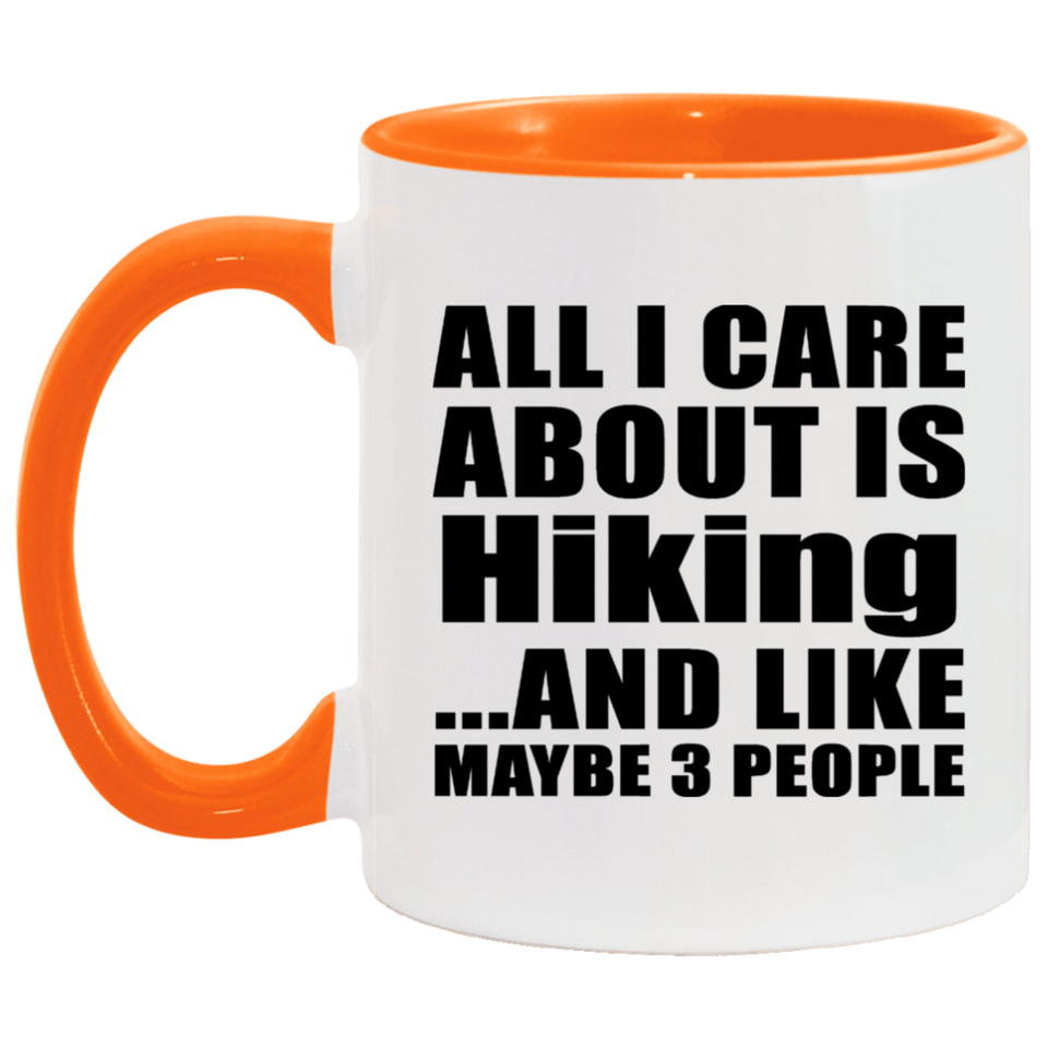 All I Care About Is Hiking - 11oz Accent Mug Orange