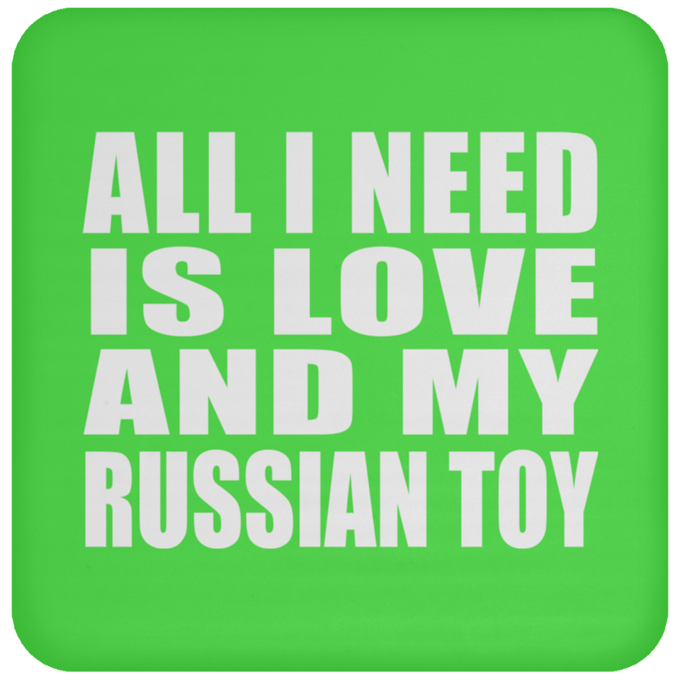 All I Need Is Love And My Russian Toy - Drink Coaster
