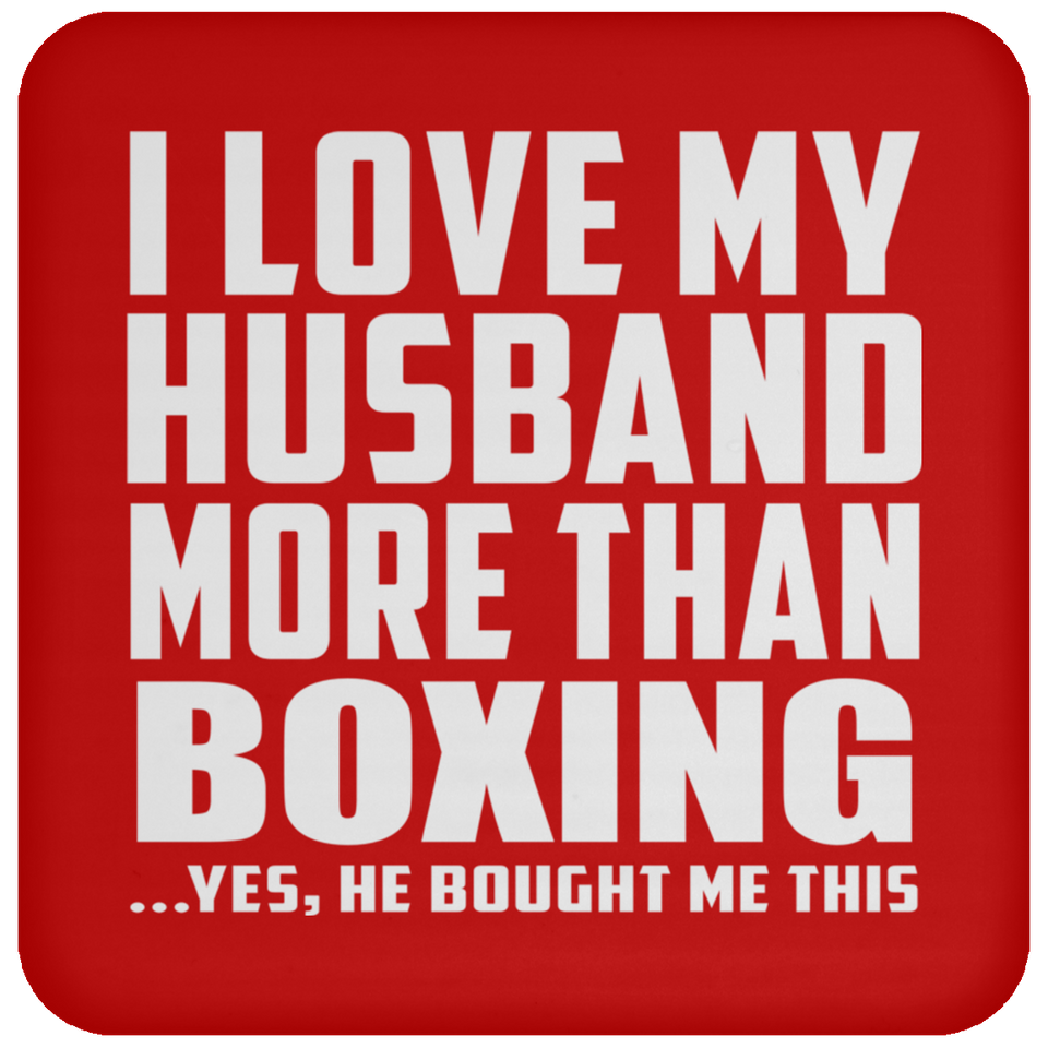 I Love My Husband More Than Boxing - Drink Coaster