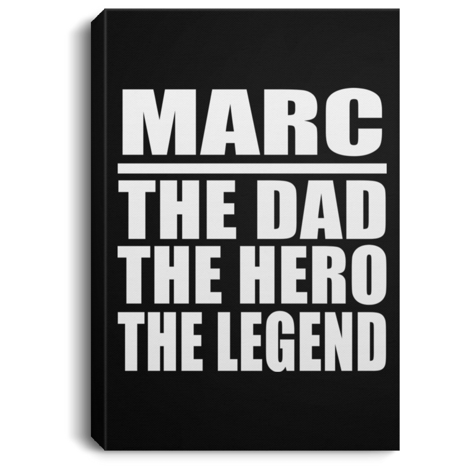 Marc The Dad The Hero The Legend - Canvas Portrait