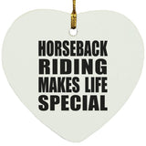 Horseback Riding Makes Life Special - Heart Ornament