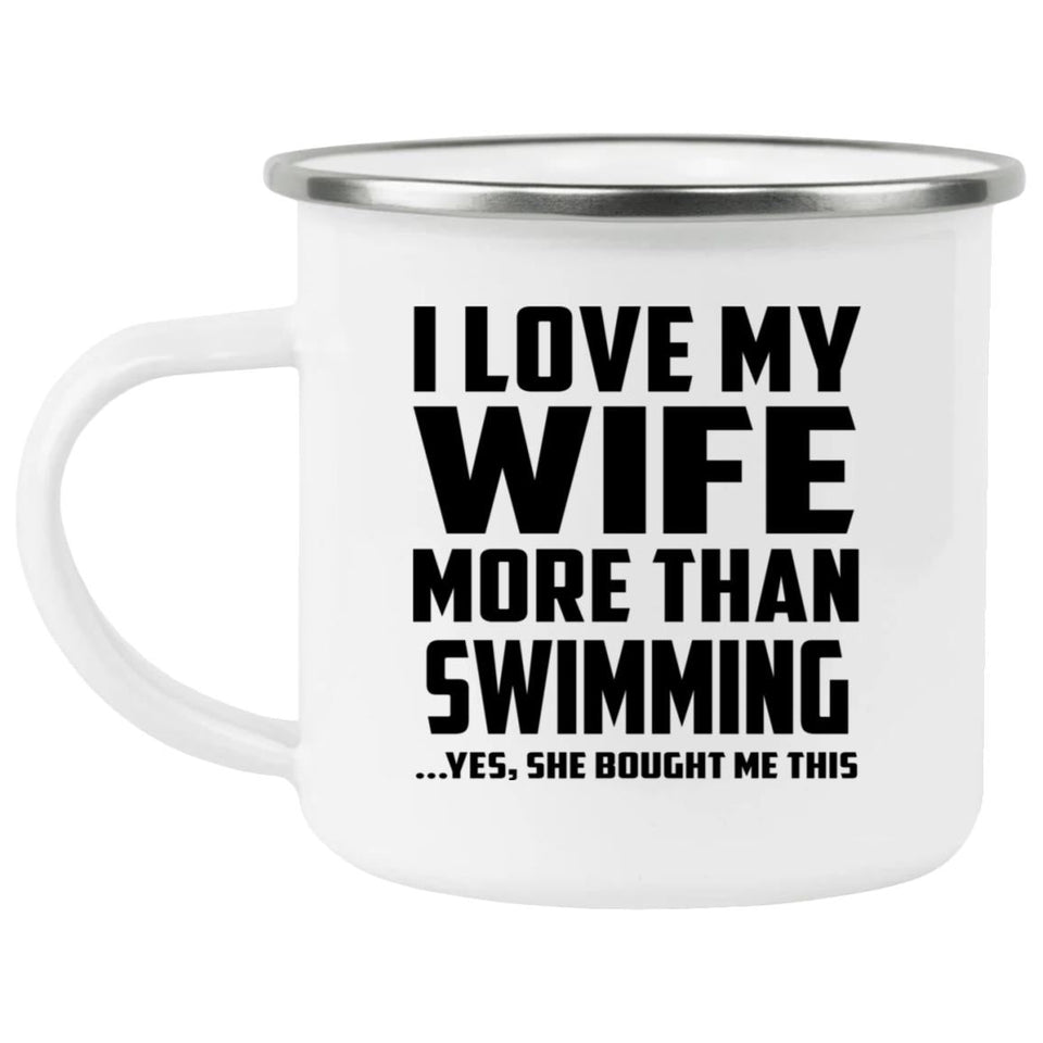 I Love My Wife More Than Swimming - 12oz Camping Mug