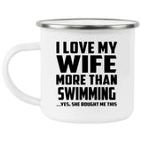I Love My Wife More Than Swimming - 12oz Camping Mug