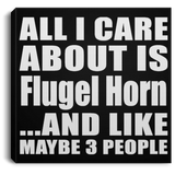 All I Care About Is Flugel Horn - Canvas Square