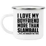 I Love My Boyfriend More Than Slamball - 12oz Camping Mug