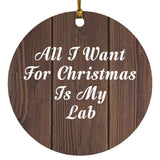 All I Want For Christmas Is My Lab - Circle Ornament D